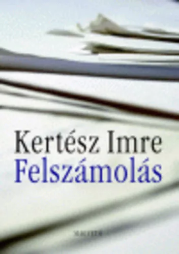  Kertész Imre: Felszámolás Jó állapotú szépséghibás