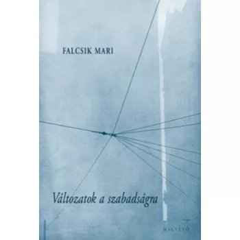 Falcsik Mari: Változatok ​a szabadságra