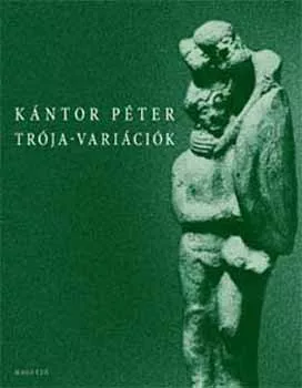 Kántor Péter: Trója-variációk
