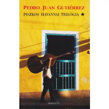 Pedro Juan Gutiérrez - Piszkos ​havannai trilógia 