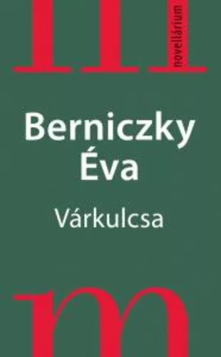BERNICZKY ÉVA: VÁRKULCSA
