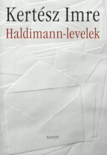 Kertész Imre: Haldimann-levelek jó állapotú antikvár