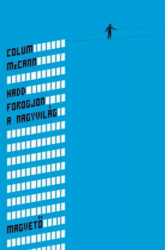 Colum McCann: Hadd ​forogjon a nagyvilág