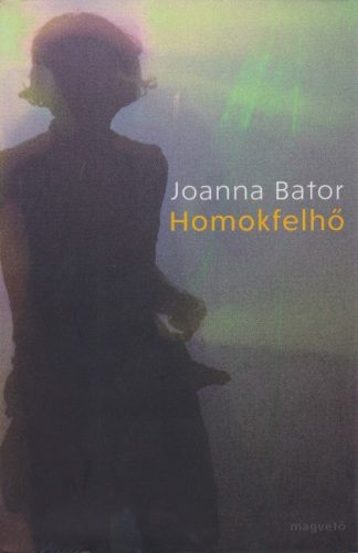 Joanna Bator - Homokfelhő (Wałbrzych 2.)