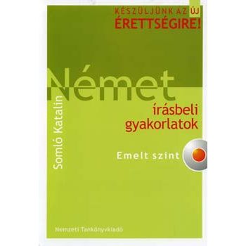   Somló Katalin Készüljünk az új érettségire! Német írásbeli gyakorlatok Emelt szint JÓ ÁLLAPOTÚ ANTIKVÁR
