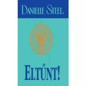 Danielle Steel - Eltűnt!