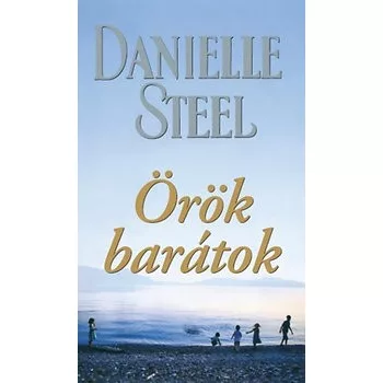 Danielle Steel - Örök barátok Dombornyomott borítóval