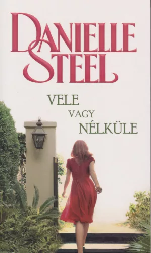 Danielle Steel - Vele ​vagy nélküle