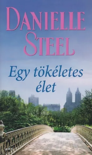 Danielle Steel - Egy ​tökéletes élet