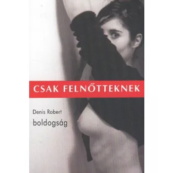 Denis Robert: Boldogság Antikvár sérült sarok