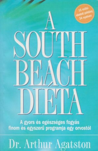Arthur Agatston - A ​South Beach diéta - A gyors és egészséges fogyás finom és egyszerű programja egy orvostól - Jó állapotú antikvár