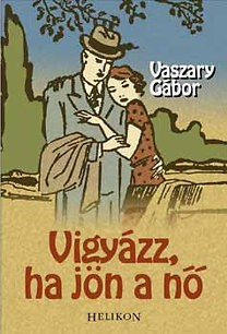 Vaszary Gábor: Vigyázz, ha jön a nő