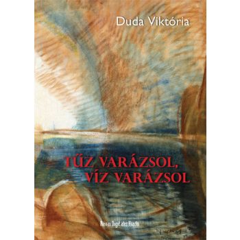 Duda Viktória: Tűz varázsol, víz varázsol 