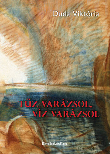 Duda Viktória: Tűz varázsol, víz varázsol 