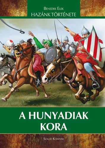 Benedek Elek: A Hunyadiak kora Jó állapotú szépséghibás