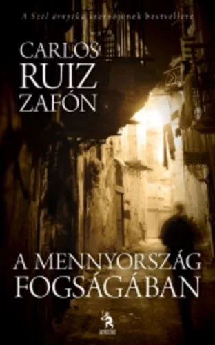 Carlos Ruiz Zafón: A mennyország fogságában (Az Elfeledett Könyvek Temetője 3.) 
