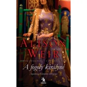 Alison Weir: A ​fogoly királyné