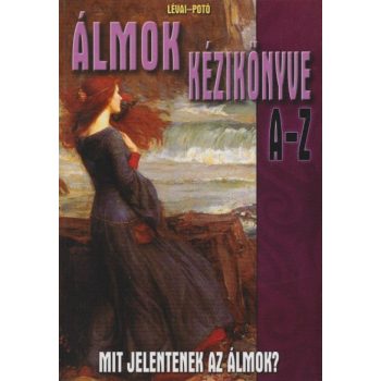 Lévai Anita,  Potó István - Álmok ​kézikönyve A-Z - Mit jelentenek az álmok?