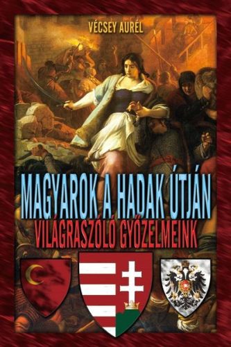 Magyarok a hadak útján - Világraszóló győzelmek