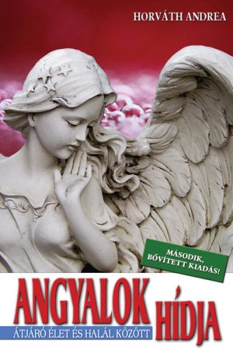 Horváth Andrea - Angyalok hídja - Második, bővített kiadás!  Antikvár