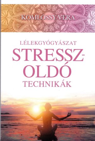 Komlóssy Vera- Lélekgyógyászat - Stresszoldó technikák