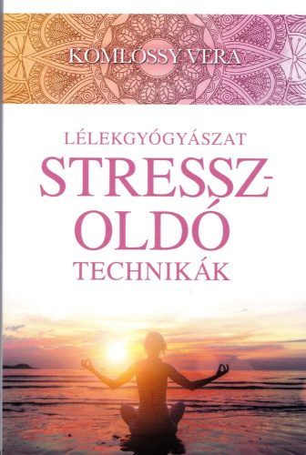 Komlóssy Vera- Lélekgyógyászat - Stresszoldó technikák Antikvár
