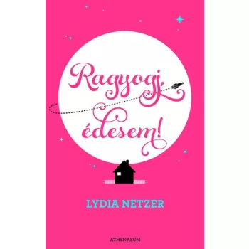 Lydia Netzer: Ragyogj, édesem! Jó állapotú antikvár