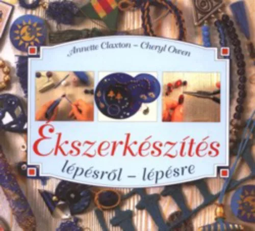 Anette Claxton · Cheryl Owen:  Ékszerkészítés lépésről-lépésre