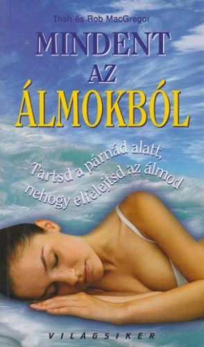 Trish MacGregor,  Rob MacGregor - Mindent ​az álmokból - Tartsd a párnád alatt, nehogy elfelejtsd az álmod - Antikvár