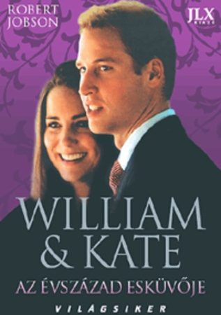 William & Kate - Az évszázad esküvője