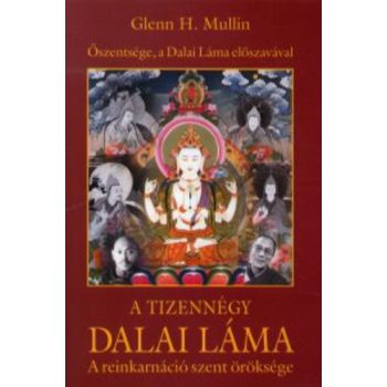   Glenn H. Mullin: A ​tizennégy Dalai Láma - A reinkarnáció szent öröksége Antikvár