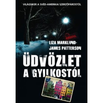 Liza Marklund · James Patterson: Üdvözlet a gyilkostól