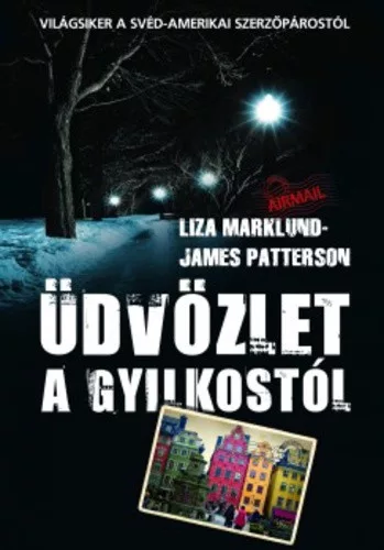 Liza Marklund · James Patterson: Üdvözlet a gyilkostól  Szépséghibás 