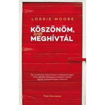 Lorrie Moore: Köszönöm, hogy meghívtál Szépséghibás