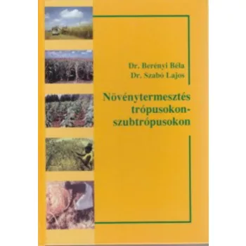   Berényi Géza · Szabó Lajos: Növénytermesztés a trópusokon-szubtrópusokon Antikvár