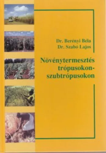 Berényi Géza · Szabó Lajos: Növénytermesztés a trópusokon-szubtrópusokon Antikvár
