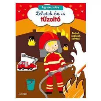   Egyszer talán lehetek én is tűzoltó - Rajzolj, ragassz, színezz!