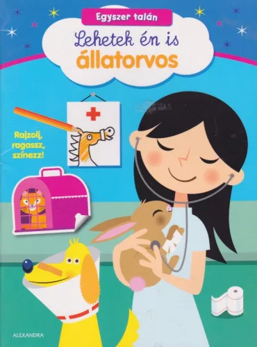Egyszer talán lehetek én is állatorvos - Rajzolj, ragassz, színezz!