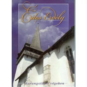   Laszkovszky Katalin · Polgár Ferenc: Édes Erdély – Barangolás a végeken