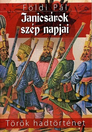 Földi Pál: Janicsárok szép napjai Antikvár
