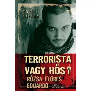 Türk Attila: Terrorista ​vagy hős? Antikvár