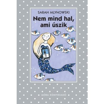 Sarah Mlynowski: Nem mind hal, ami úszik Antikvár