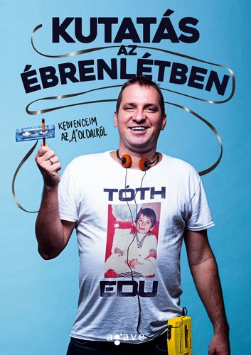 Tóth Edu: Kutatás az ébrenlétben - Kedvenceim az "A" oldalról