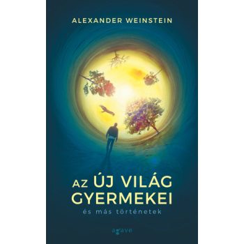   Alexander Weinstein: Az Új Világ gyermekei és más történetek