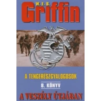   W.E.B Griffin - A veszély útjában (A tengerészgyalogosok 8. könyv)