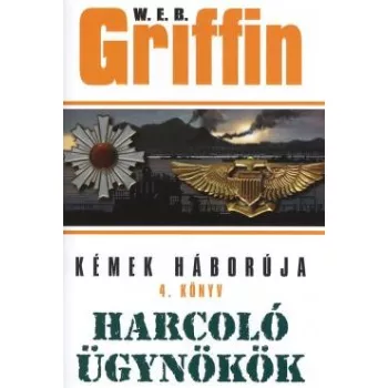   W.E.B Griffin - Harcoló Ügynökök (Kémek háborúja 4. könyv) Antikvár