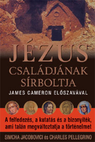Simcha Jacobovici · Charles Pellegrino: Jézus ​családjának sírboltja Antikvár