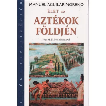   Manuel Aguilar-Moreno - Élet ​az aztékok földjén - Jó állapotú antikvár