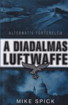   Mike Spick - A ​diadalmas Luftwaffe - Alternatív történelem
