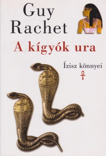 Guy Rachet - A ​kígyók ura - Ízisz könnyei